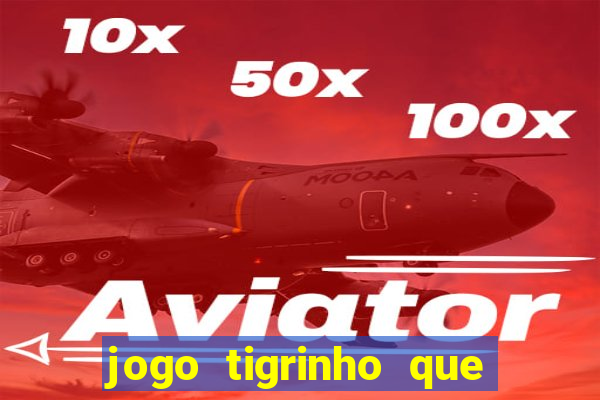 jogo tigrinho que da bonus no cadastro